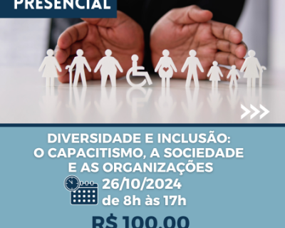 Diversidade e Inclusão: o capacitismo, a sociedade e as organizações